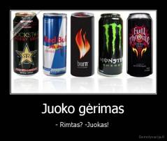 Juoko gėrimas - - Rimtas? -Juokas! 