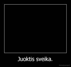 Juoktis sveika. - 