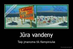 Jūra vandeny - Taip įmanoma tik Kempiniuke