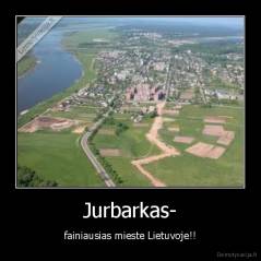 Jurbarkas- - fainiausias mieste Lietuvoje!!