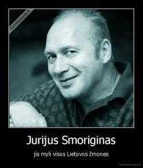Jurijus Smoriginas - jis myli visus Lietuvos žmones