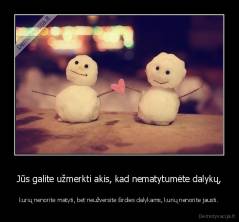 Jūs galite užmerkti akis, kad nematytumėte dalykų, - kurių nenorite matyti, bet neužversite širdies dalykams, kurių nenorite jausti.