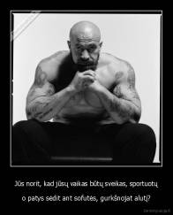 Jūs norit, kad jūsų vaikas būtų sveikas, sportuotų - o patys sėdit ant sofutės, gurkšnojat alutį?