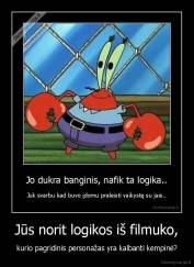 Jūs norit logikos iš filmuko, - kurio pagridinis personažas yra kalbanti kempinė?
