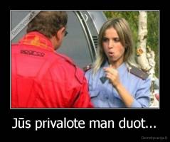 Jūs privalote man duot... - 