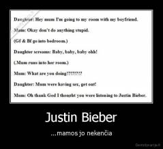 Justin Bieber - ...mamos jo nekenčia