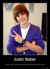 Justin Bieber - Jam jau 17 metų, o dar nebuvo balso mutacijos. Dabar įsitikinau, kad jis mergina