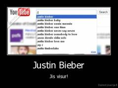 Justin Bieber - Jis visur!