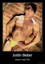 Justin Bieber - blogiau negali būti