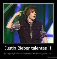 Justin Bieber talentas !!! - per vieną dieną iš normalaus berniuko tapti nekenčiamiausiu pasaulio vaiku....