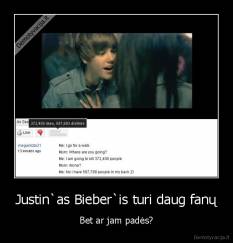 Justin`as Bieber`is turi daug fanų - Bet ar jam padės?