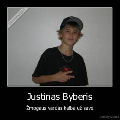 Justinas Byberis - Žmogaus vardas kalba už save