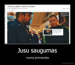 Jusu saugumas - mums pirmenybe