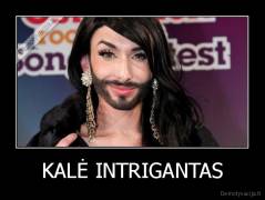 KALĖ INTRIGANTAS - 