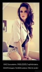 KALĖ-buvusiems. PASILEIDĖLĖ-aplinkiniams. - EGOISTĖ-draugams. ŠLIUNDRA-priešams. MIELA-tik senelei! 