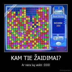 KAM TIE ŽAIDIMAI? - Ar nėra ką veikti :DDD