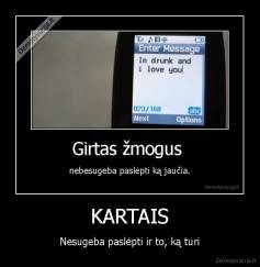 KARTAIS - Nesugeba paslėpti ir to, ką turi