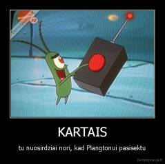 KARTAIS - tu nuosirdziai nori, kad Plangtonui pasisektu