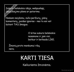 KARTI TIESA - Kaikuriems žmonėms.