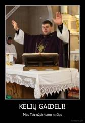 KELIŲ GAIDELI! - Mes Tau užpirkome mišias