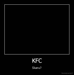 KFC - Skanu?