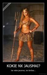 KOKIE NX JAUSMAI? - tai nebe jausmai, tai darbas...