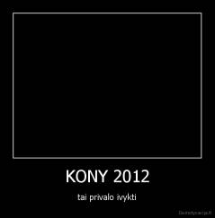 KONY 2012 - tai privalo ivykti