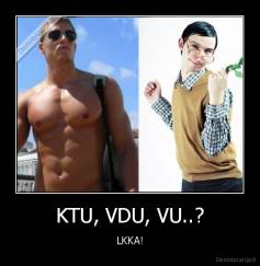 KTU, VDU, VU..? - LKKA!