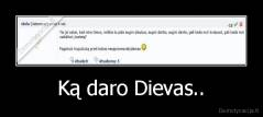 Ką daro Dievas.. - 