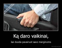 Ką daro vaikinai, - kai duoda pavairuot savo merginoms