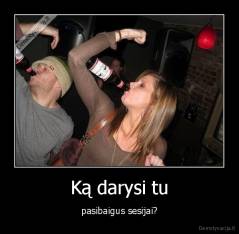 Ką darysi tu - pasibaigus sesijai?
