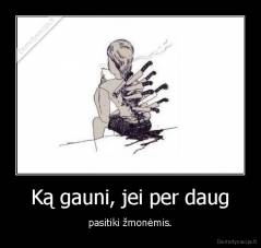 Ką gauni, jei per daug - pasitiki žmonėmis.