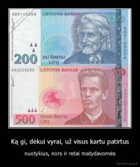 Ką gi, dėkui vyrai, už visus kartu patirtus - nuotykius, nors ir retai matydavomės