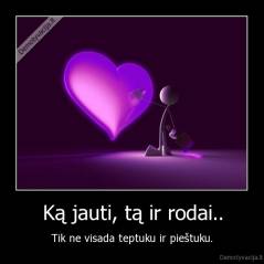 Ką jauti, tą ir rodai.. - Tik ne visada teptuku ir pieštuku.