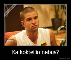 Ka kokteilio nebus? - 