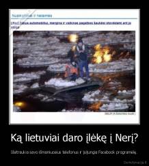 Ką lietuviai daro įlėkę į Nerį? - Išsitraukia savo išmaniuosius telefonus ir įsijungia Facebook programėlę.