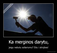 Ka merginos darytu, - jeigu nebutu soliariumu? Eitu i strojkes!