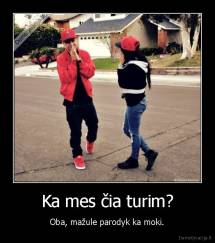 Ka mes čia turim? - Oba, mažule parodyk ka moki.