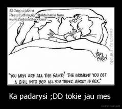 Ka padarysi ;DD tokie jau mes  - 