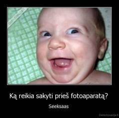 Ką reikia sakyti prieš fotoaparatą?  - Seeksaas 