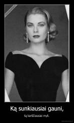 Ką sunkiausiai gauni, - tą karščiausiai myli.