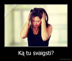 Ką tu svaigsti? - 