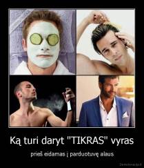 Ką turi daryt "TIKRAS" vyras - prieš eidamas į parduotuvę alaus