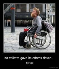 Ka valkata gavo kaledoms dovanu  - NIEKO
