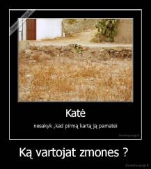 Ką vartojat zmones ?  - 