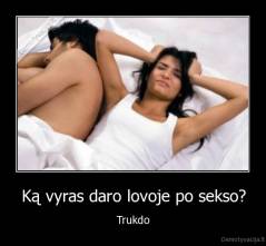 Ką vyras daro lovoje po sekso? - Trukdo