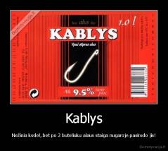 Kablys - Nežinia kodel, bet po 2 buteliuku alaus staiga nugaroje pasirodo jis!