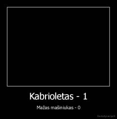 Kabrioletas - 1 - Mažas mašiniukas - 0