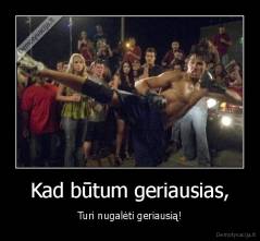 Kad būtum geriausias, - Turi nugalėti geriausią!