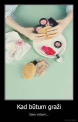 Kad būtum graži - Savo vidumi...